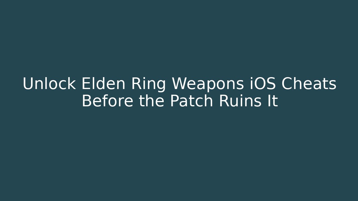 Unlock Elden Ring Weapons iOS Cheats Before the Patch Ruins It