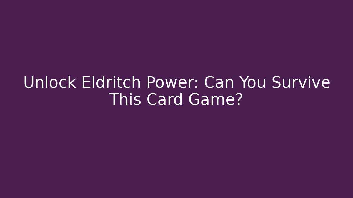 Unlock Eldritch Power: Can You Survive This Card Game? - Critter Realm