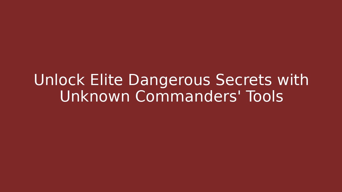 Unlock Elite Dangerous Secrets with Unknown Commanders' Tools
