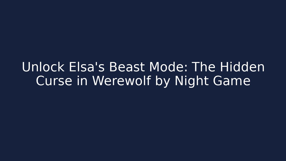 Unlock Elsa’s Beast Mode: The Hidden Curse in Werewolf by Night Game - Critter Realm