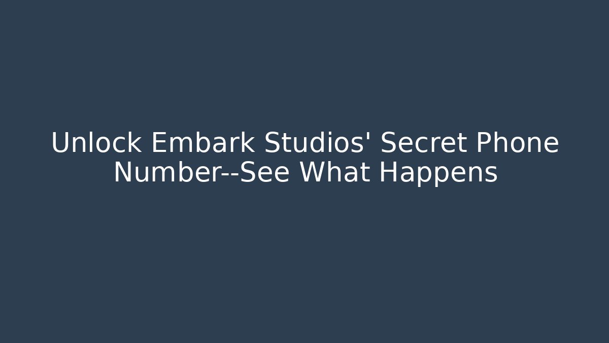 Unlock Embark Studios' Secret Phone Number—See What Happens