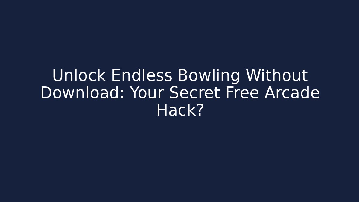 Unlock Endless Bowling Without Download: Your Secret Free Arcade Hack?