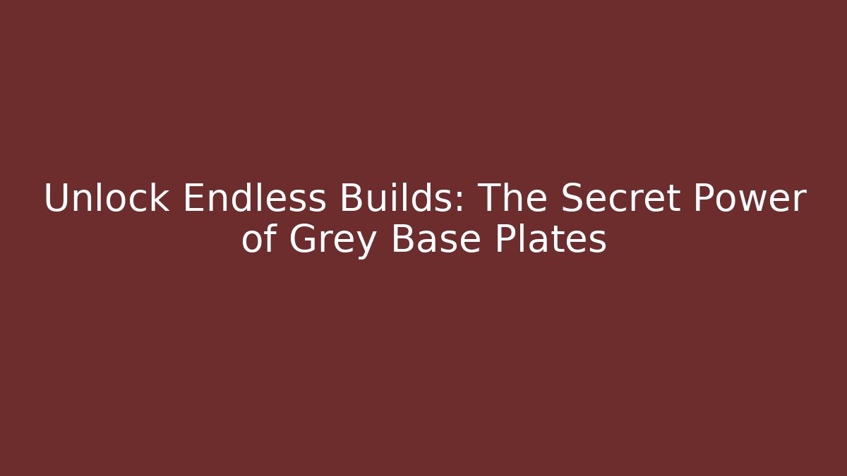 Unlock Endless Builds: The Secret Power of Grey Base Plates