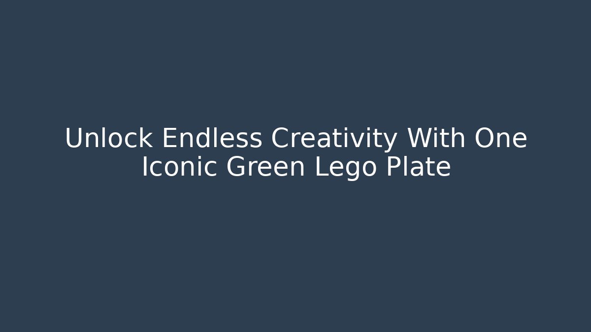 Unlock Endless Creativity With One Iconic Green Lego Plate