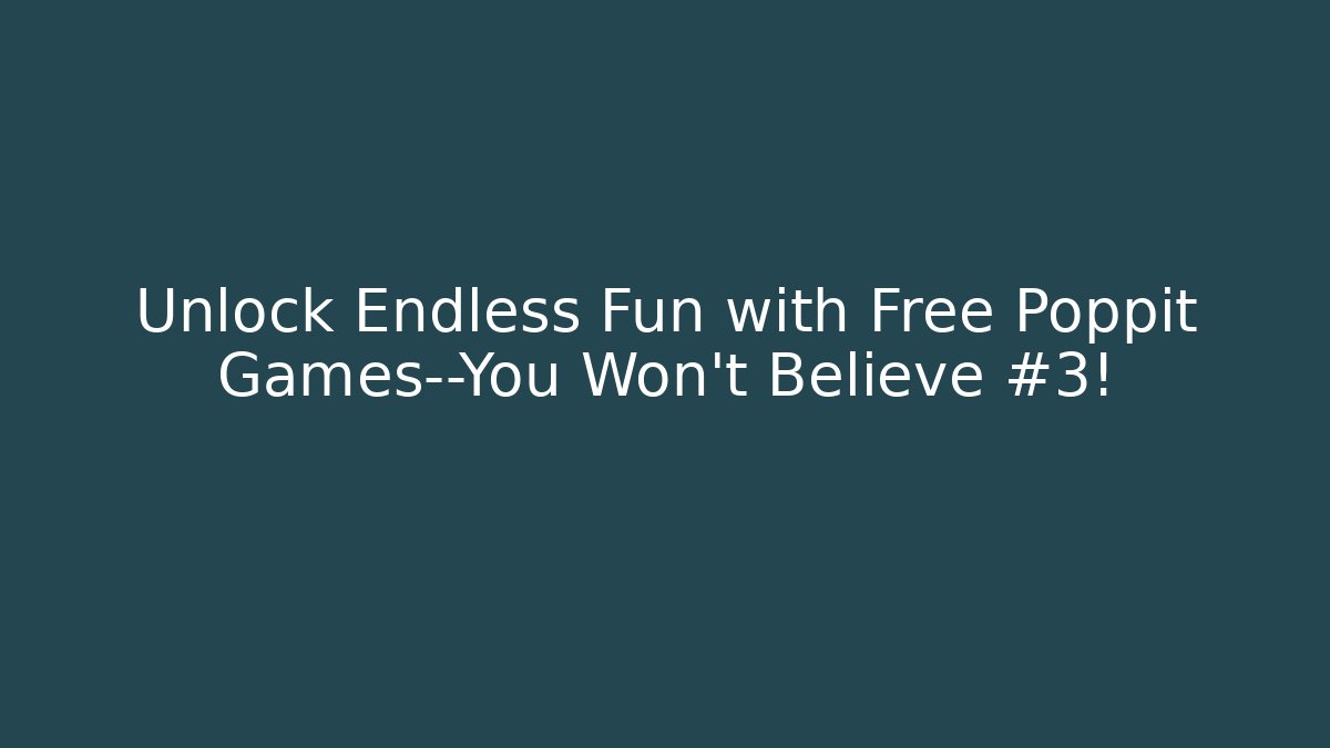 Unlock Endless Fun with Free Poppit Games—You Won’t Believe #3!
