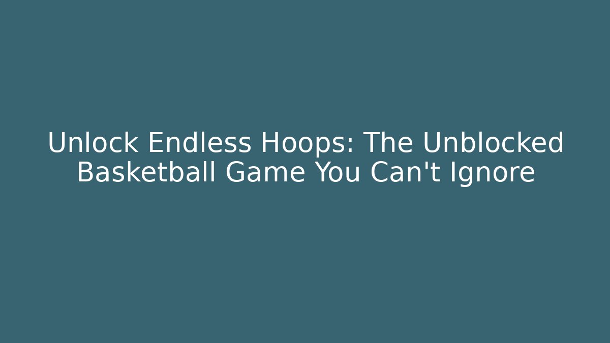 Unlock Endless Hoops: The Unblocked Basketball Game You Can't Ignore
