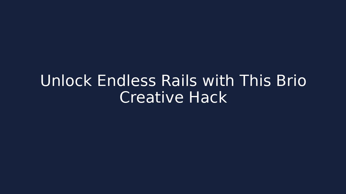 Unlock Endless Rails with This Brio Creative Hack - Critter Realm