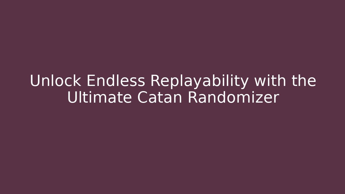 Unlock Endless Replayability with the Ultimate Catan Randomizer - Critter Realm