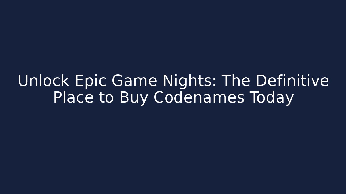 Unlock Epic Game Nights: The Definitive Place to Buy Codenames Today