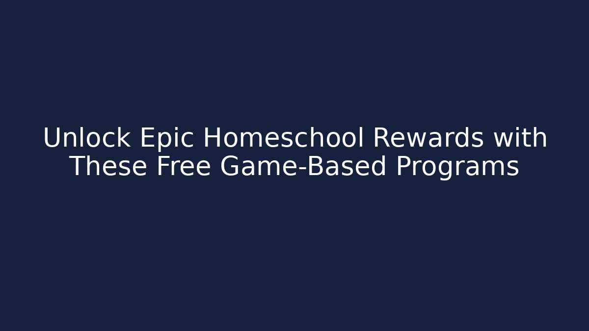 Unlock Epic Homeschool Rewards with These Free Game-Based Programs