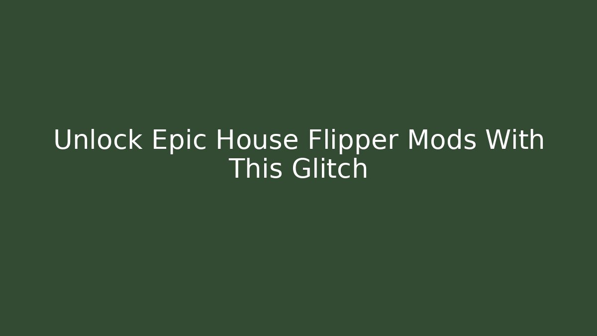 Unlock Epic House Flipper Mods With This Glitch