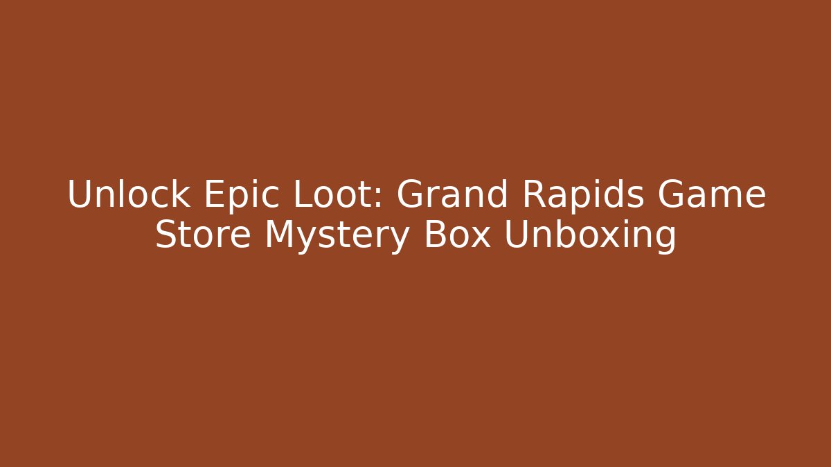 Unlock Epic Loot: Grand Rapids Game Store Mystery Box Unboxing - Critter Realm