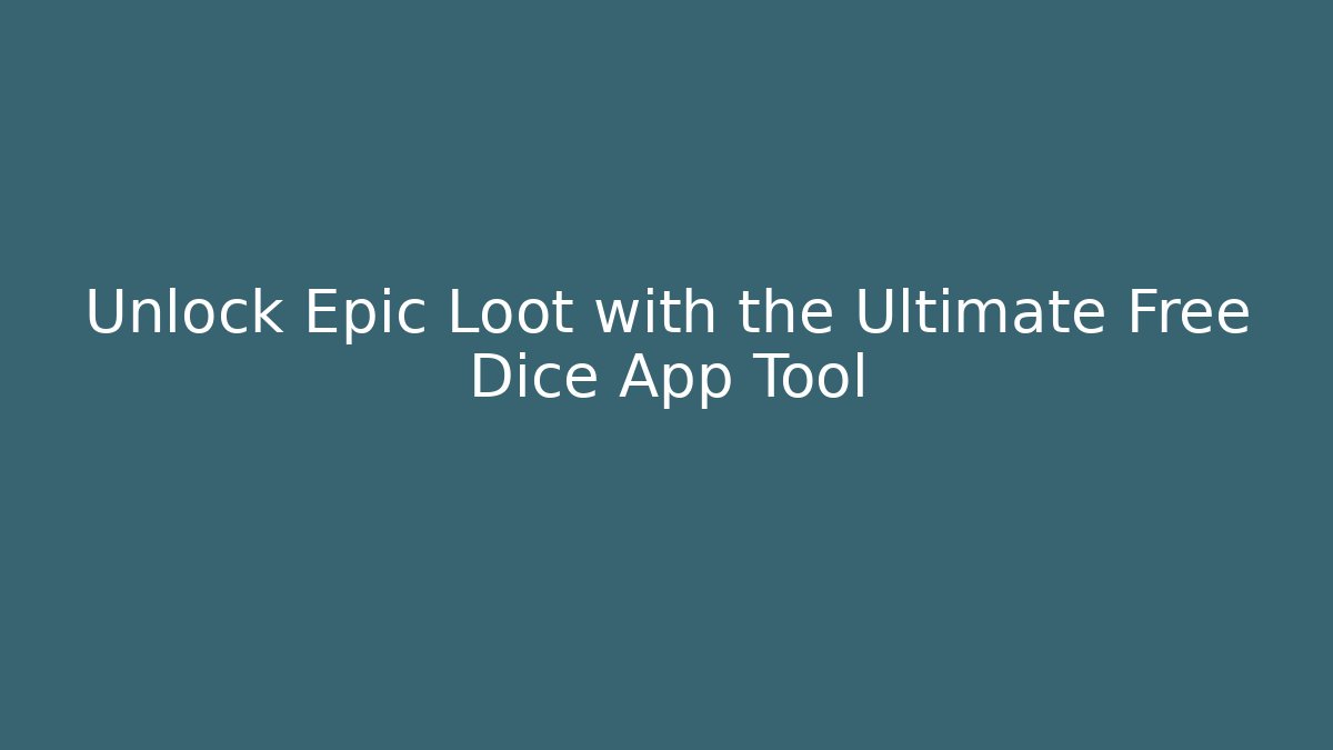 Unlock Epic Loot with the Ultimate Free Dice App Tool