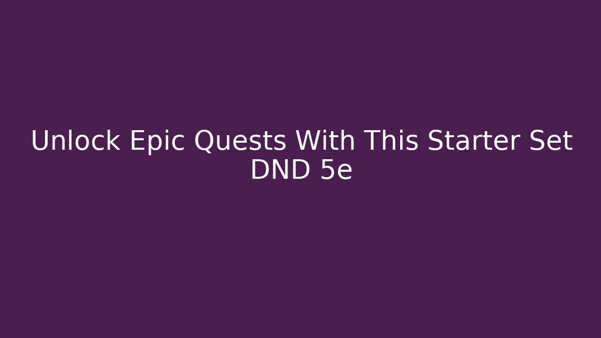 Unlock Epic Quests With This Starter Set DND 5e