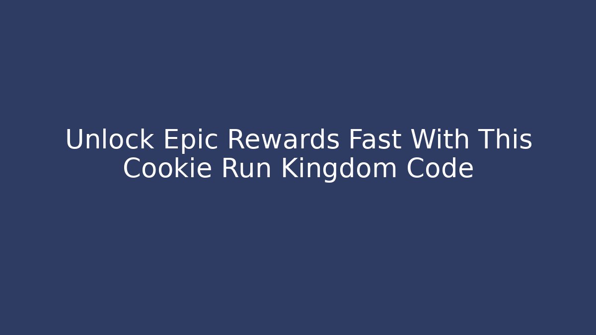 Unlock Epic Rewards Fast With This Cookie Run Kingdom Code