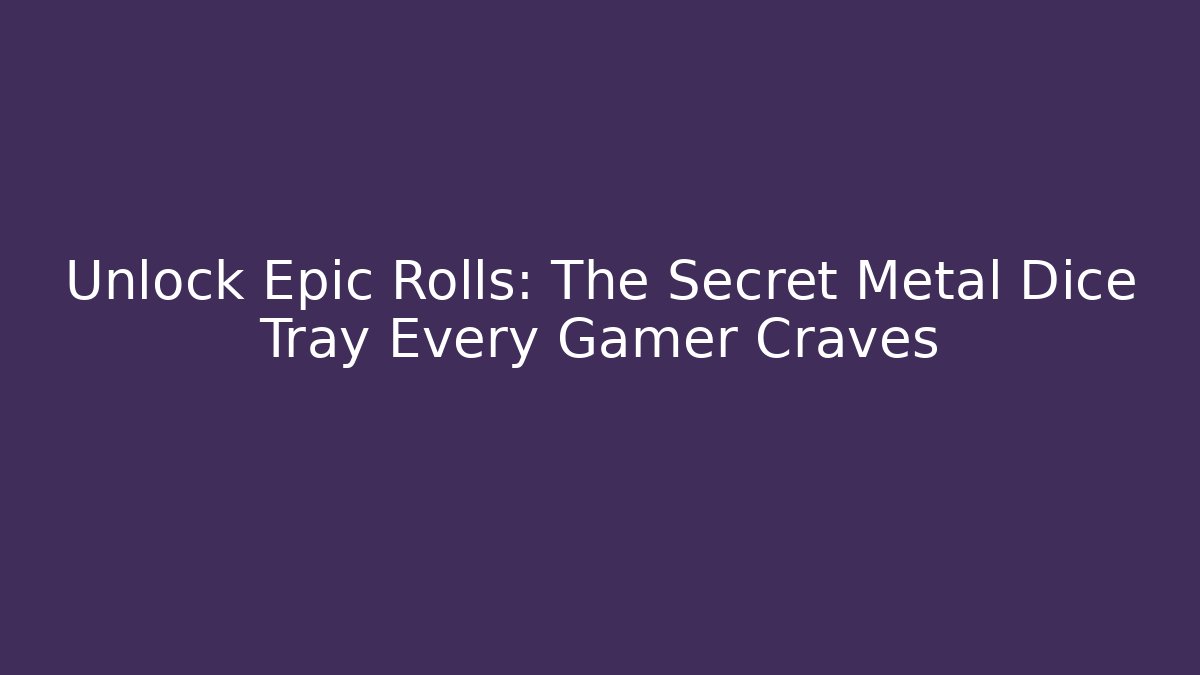 Unlock Epic Rolls: The Secret Metal Dice Tray Every Gamer Craves