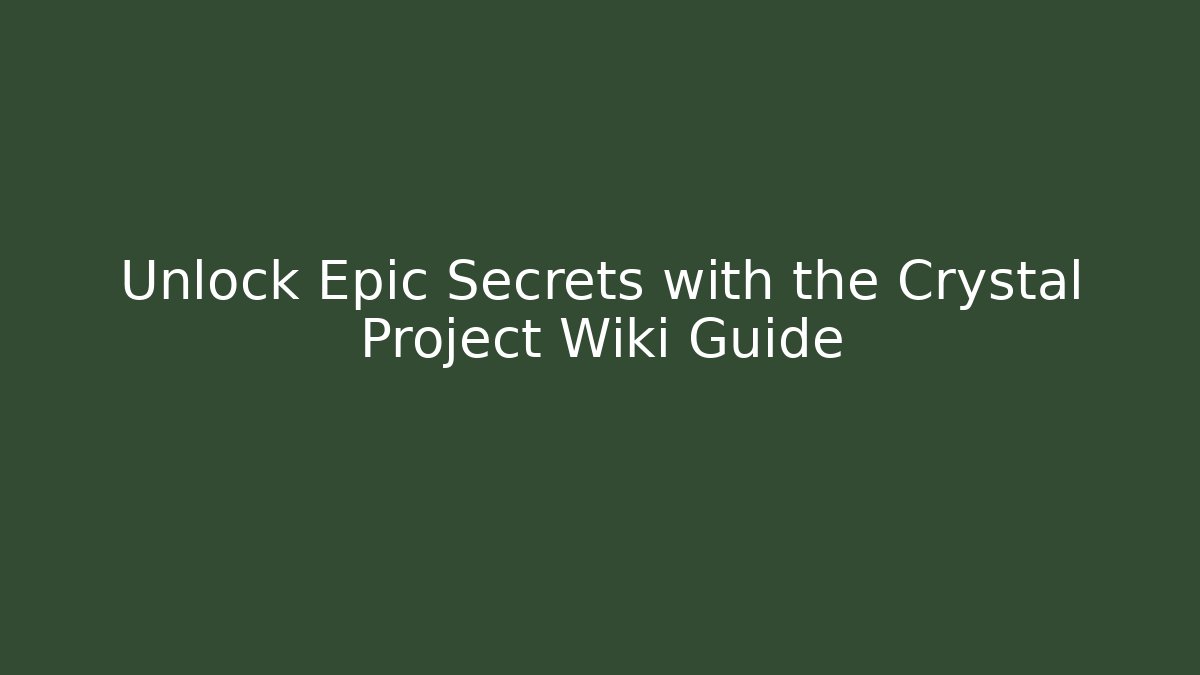 Unlock Epic Secrets with the Crystal Project Wiki Guide