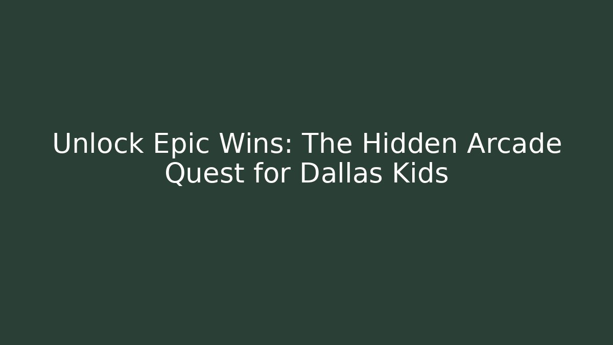 Unlock Epic Wins: The Hidden Arcade Quest for Dallas Kids
