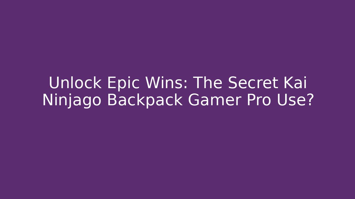 Unlock Epic Wins: The Secret Kai Ninjago Backpack Gamer Pro Use? - Critter Realm