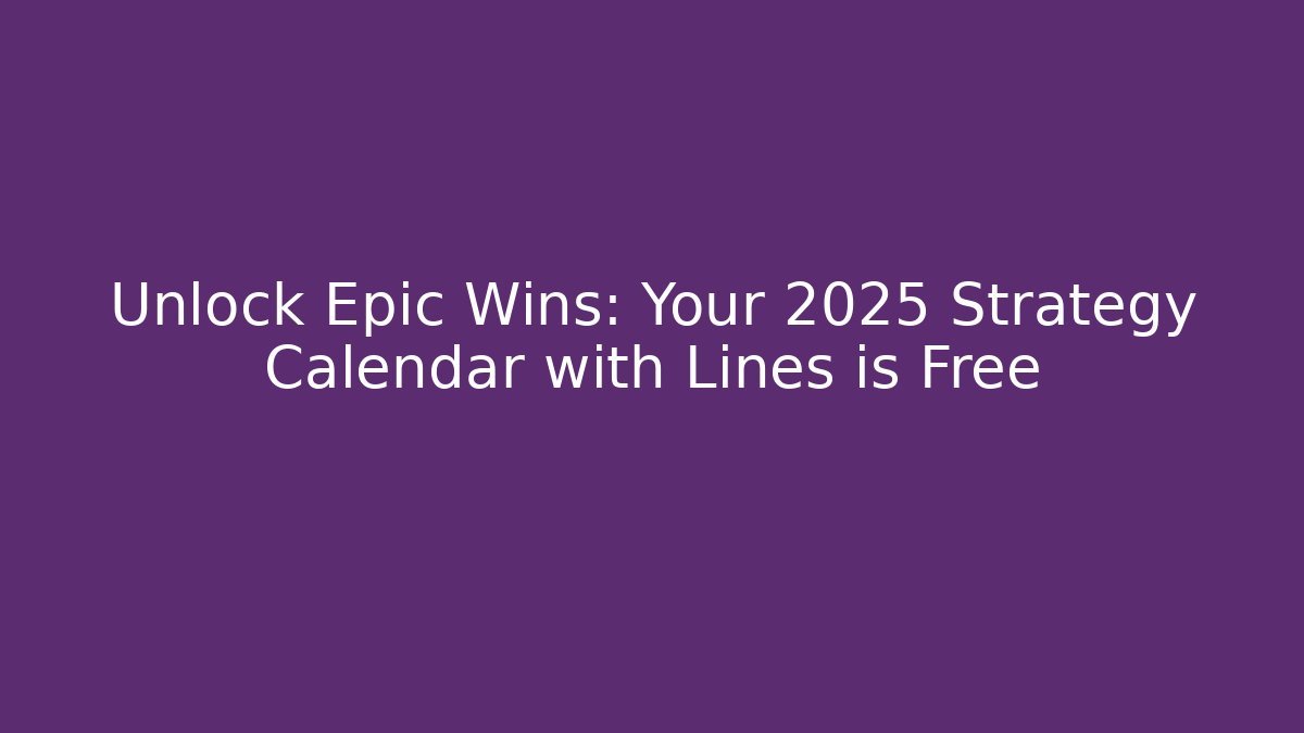 Unlock Epic Wins: Your 2025 Strategy Calendar with Lines is Free