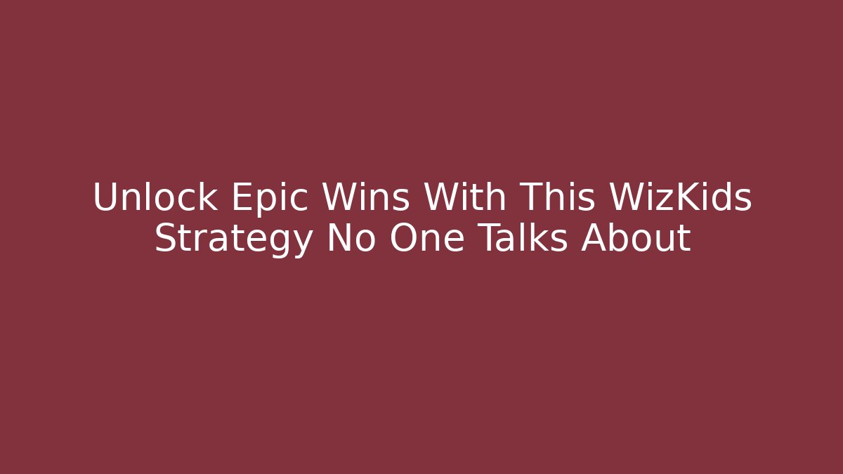 Unlock Epic Wins With This WizKids Strategy No One Talks About
