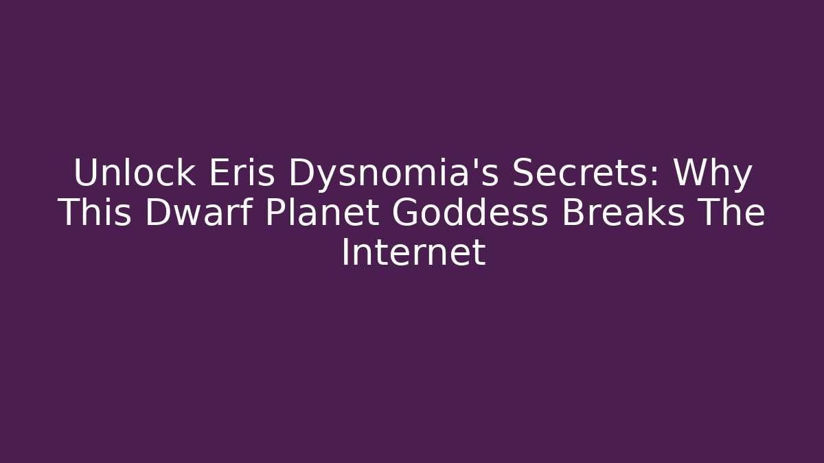 Unlock Eris Dysnomia's Secrets: Why This Dwarf Planet Goddess Breaks The Internet