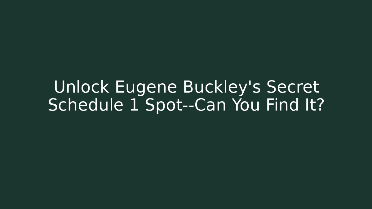 Unlock Eugene Buckley's Secret Schedule 1 Spot—Can You Find It?