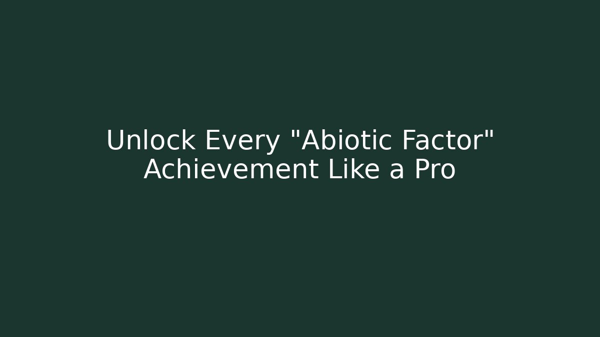 Unlock Every "Abiotic Factor" Achievement Like a Pro - Critter Realm