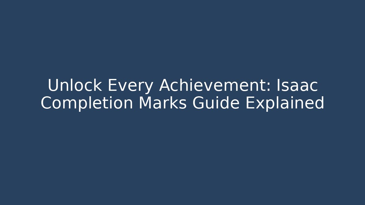 Unlock Every Achievement: Isaac Completion Marks Guide Explained - Critter Realm