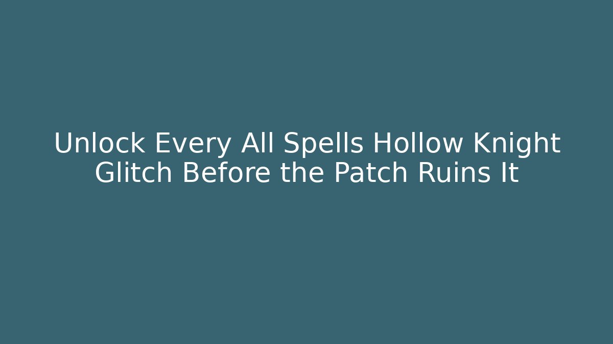 Unlock Every All Spells Hollow Knight Glitch Before the Patch Ruins It - Critter Realm