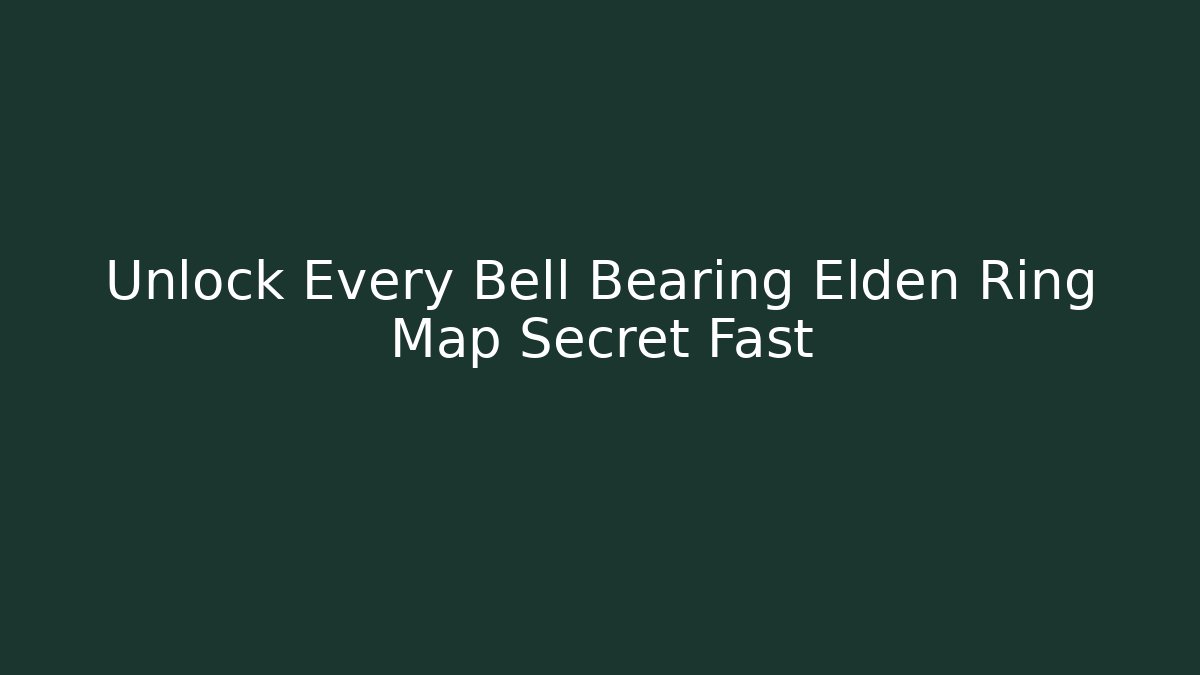 Unlock Every Bell Bearing Elden Ring Map Secret Fast