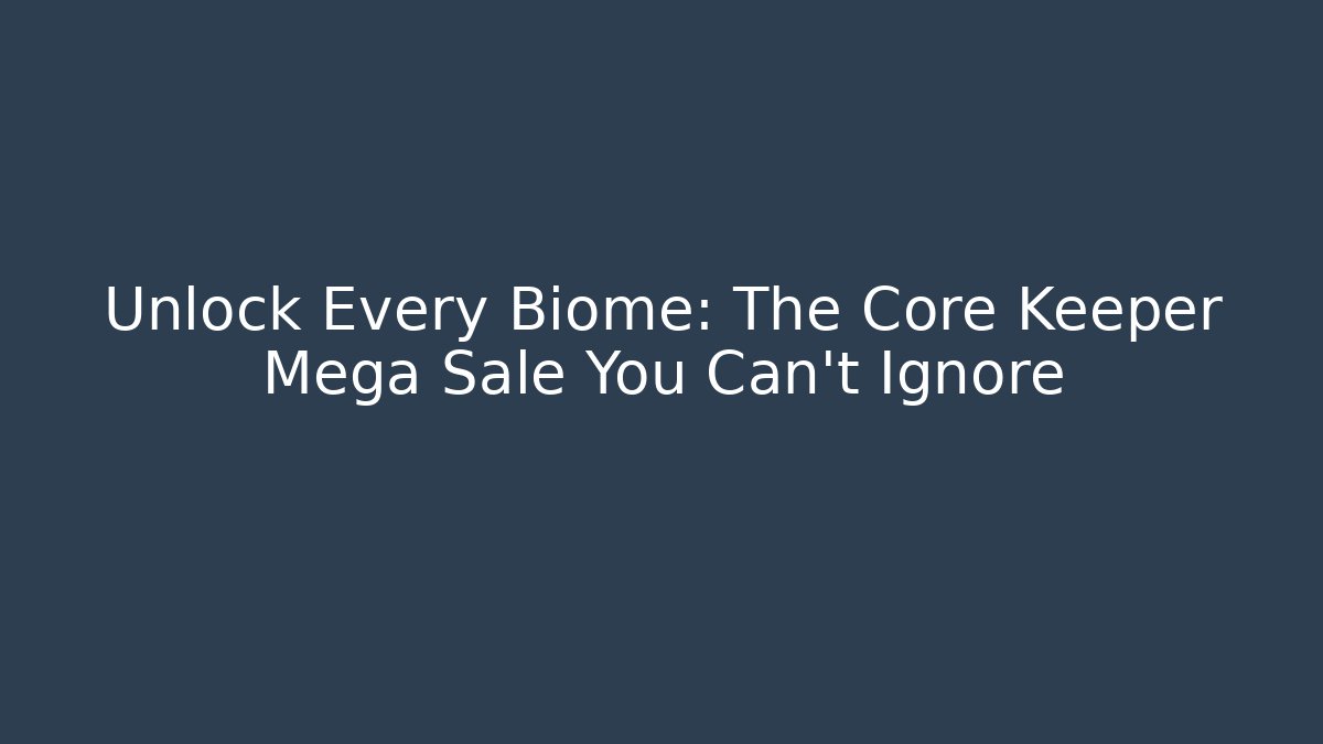 Unlock Every Biome: The Core Keeper Mega Sale You Can’t Ignore