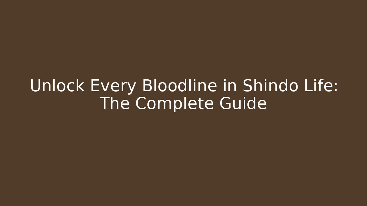 Unlock Every Bloodline in Shindo Life: The Complete Guide