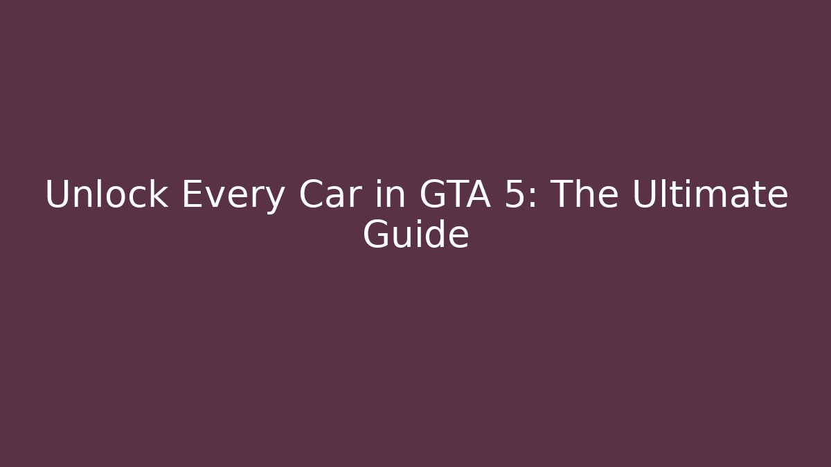 Unlock Every Car in GTA 5: The Ultimate Guide - Critter Realm