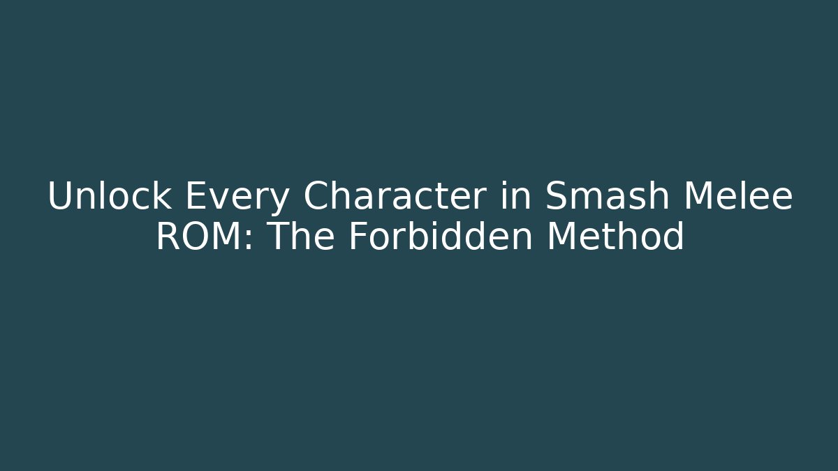 Unlock Every Character in Smash Melee ROM: The Forbidden Method