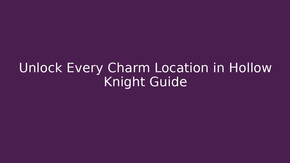Unlock Every Charm Location in Hollow Knight Guide