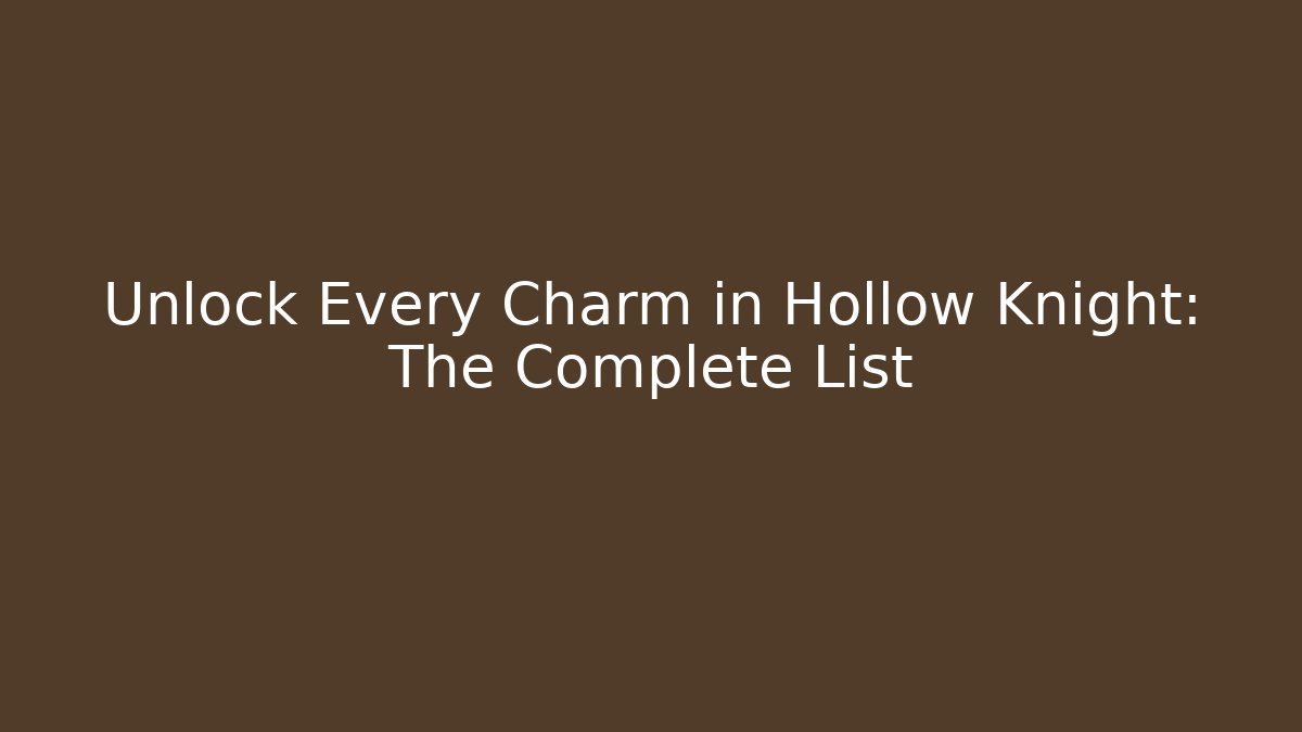Unlock Every Charm in Hollow Knight: The Complete List