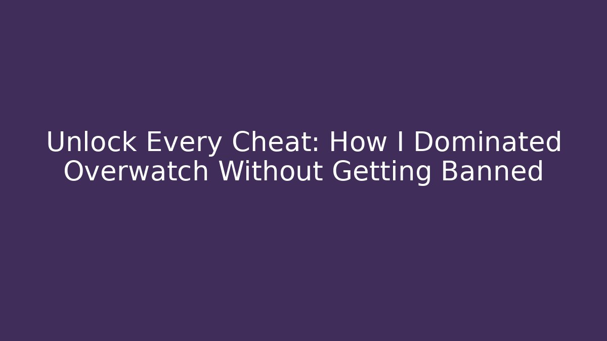 Unlock Every Cheat: How I Dominated Overwatch Without Getting Banned - Critter Realm