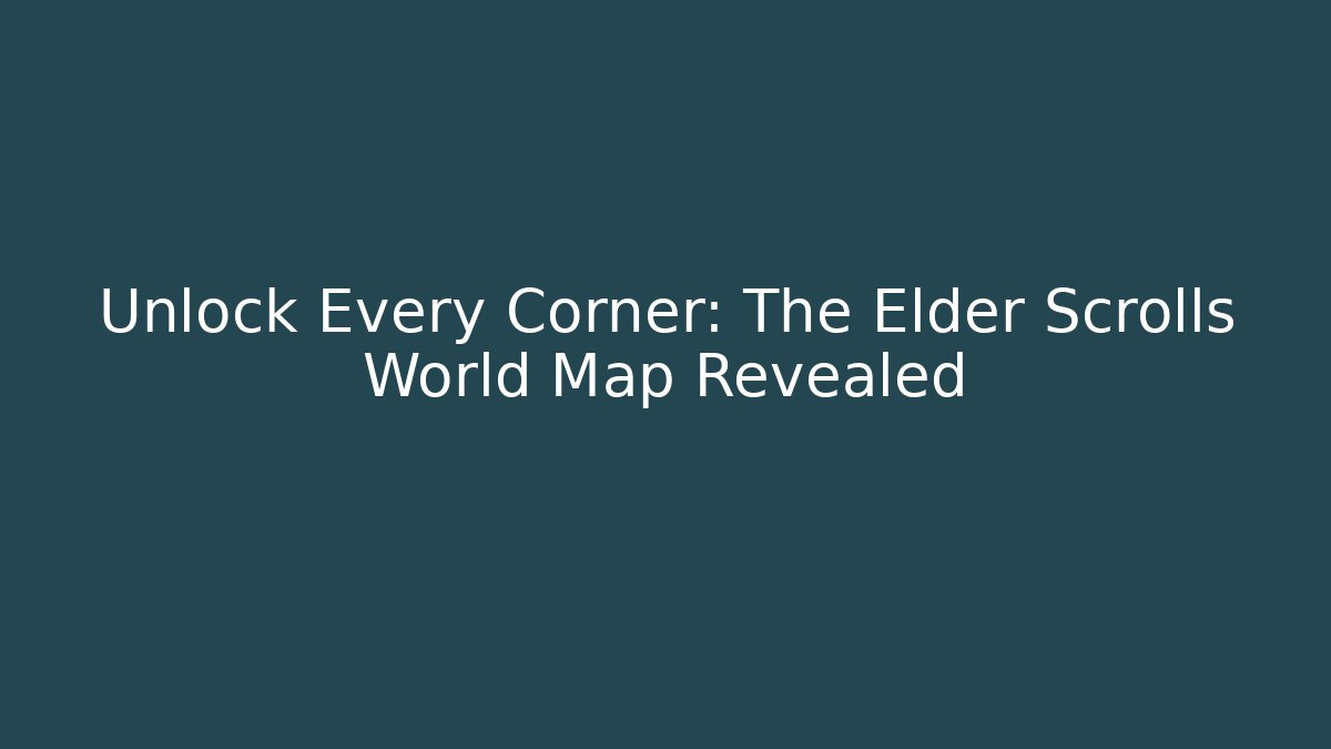 Unlock Every Corner: The Elder Scrolls World Map Revealed