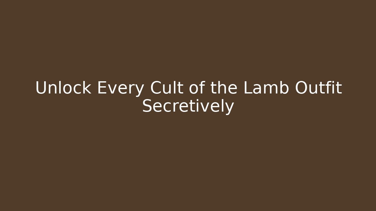 Unlock Every Cult of the Lamb Outfit Secretively