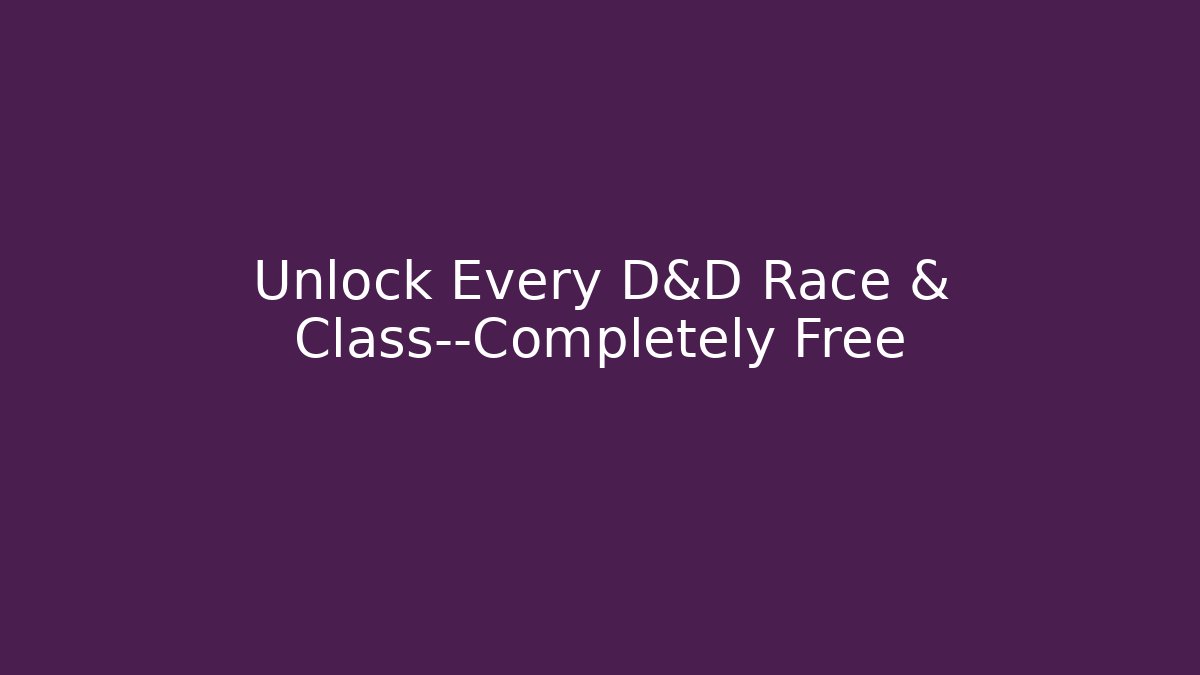 Unlock Every D&D Race & Class—Completely Free