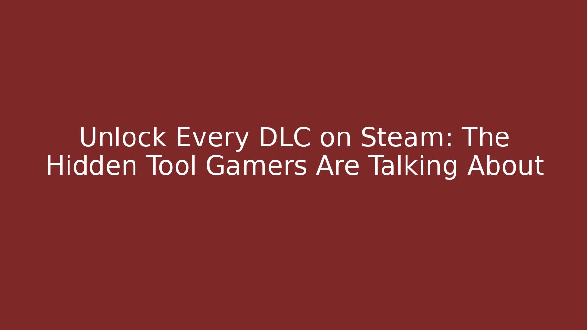 Unlock Every DLC on Steam: The Hidden Tool Gamers Are Talking About - Critter Realm