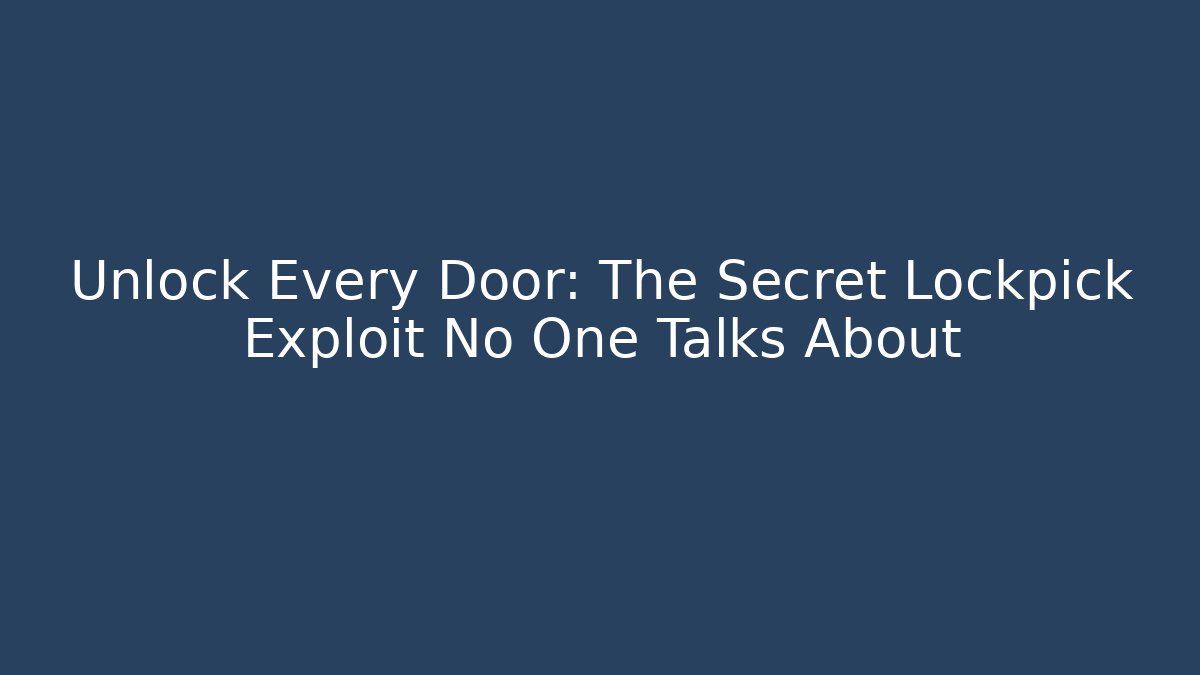 Unlock Every Door: The Secret Lockpick Exploit No One Talks About - Critter Realm
