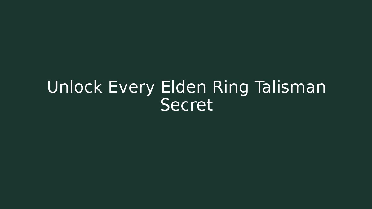 Unlock Every Elden Ring Talisman Secret