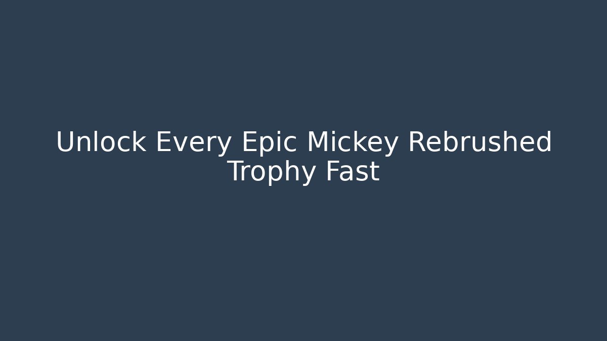 Unlock Every Epic Mickey Rebrushed Trophy Fast - Critter Realm