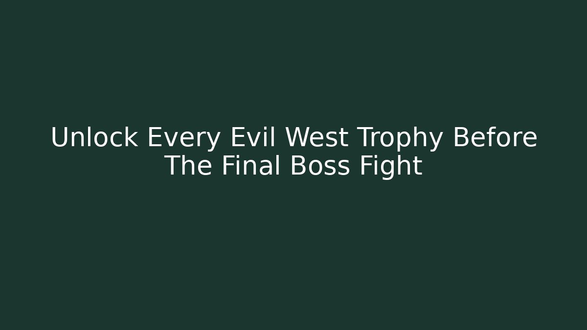 Unlock Every Evil West Trophy Before The Final Boss Fight