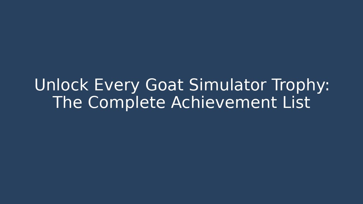 Unlock Every Goat Simulator Trophy: The Complete Achievement List