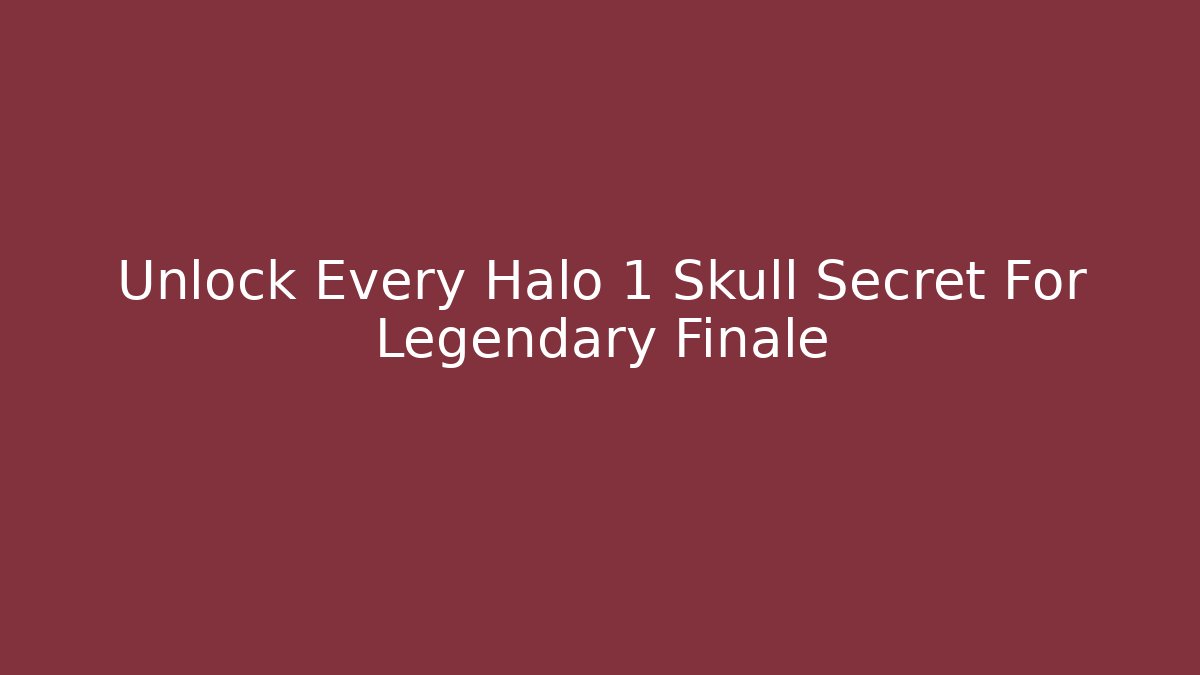 Unlock Every Halo 1 Skull Secret For Legendary Finale