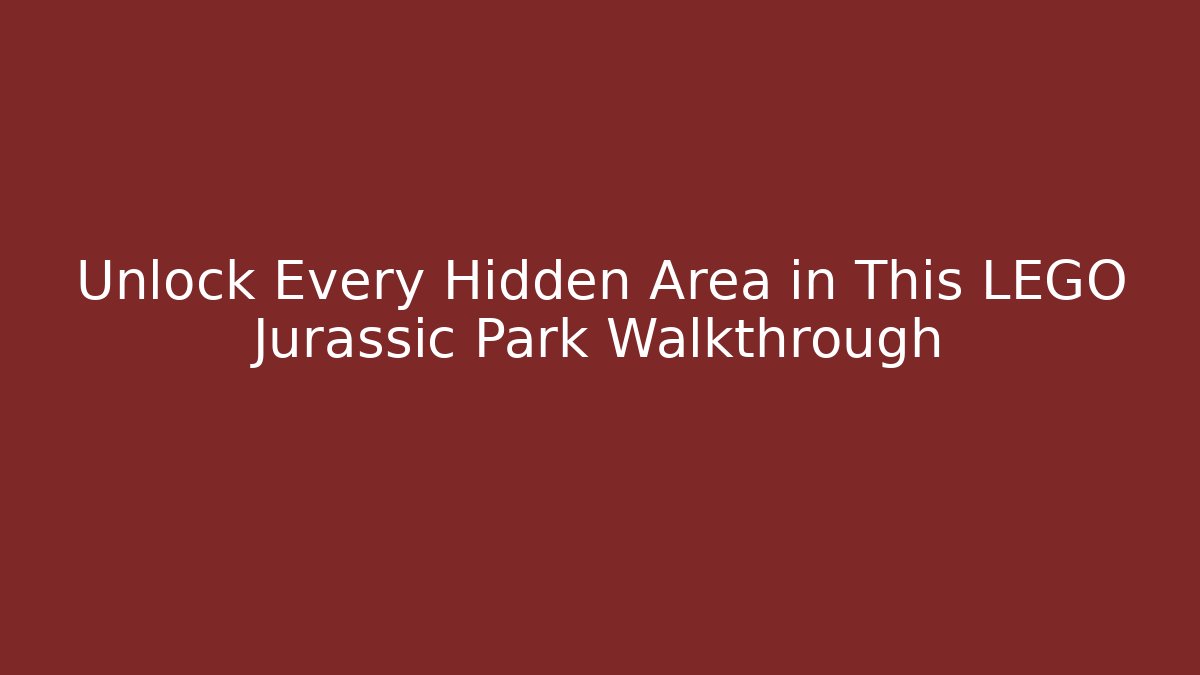 Unlock Every Hidden Area in This LEGO Jurassic Park Walkthrough