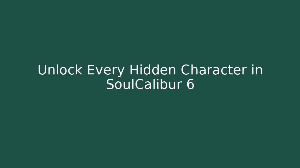 Unlock Every Hidden Character in SoulCalibur 6